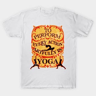 Yoga : To perform every action artfully is YOGA T-Shirt